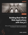 Image for Building Real-World Web Applications with Vue.js 3: Build a portfolio of Vue.js and TypeScript web applications to advance your career in web development