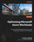 Image for Optimizing Microsoft Azure Workloads : Leverage the Well-Architected Framework to boost performance, scalability, and cost efficiency
