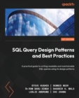 Image for SQL query design patterns and best practices  : a practical guide to writing readable and maintainable SQL queries using its design patterns