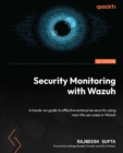Image for Security Monitoring with Wazuh : A hands-on guide to effective enterprise security using real-life use cases in Wazuh: A hands-on guide to effective enterprise security using real-life use cases in Wazuh