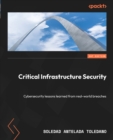 Image for Critical Infrastructure Security: Cybersecurity lessons learned from real-world breaches