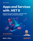 Image for Apps and services with .NET 8: build practical projects with Blazor, .NET MAUI, gRPC, GraphQL, and other enterprise technologies