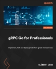 Image for gRPC Go for Professionals: Implement, Test, and Deploy Production-Grade Microservices
