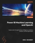 Image for Machine learning with Microsoft Power BI: a guide to leveraging AI features and visuals, AutoML, and machine learning connectivity in Power BI
