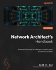 Image for Network Architect&#39;&#39;s Handbook: An expert-led journey to building a successful career as a network architect