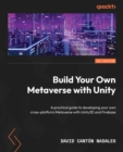 Image for Build Your Own Metaverse with Unity: A practical guide to developing your own cross-platform Metaverse with Unity3D and Firebase