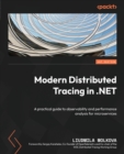 Image for Modern distributed tracing in .NET  : a practical guide to observability and performance analysis for microservices