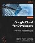 Image for Google Cloud for Developers: Write, Migrate, and Extend Your Code to Take Full Advantage of Google Cloud