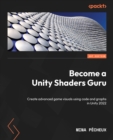 Image for Become a unity shaders guru: create advanced game visuals using code and graph in Unity 2022