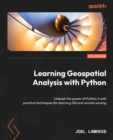 Image for Learning Geospatial Analysis With Python: Unleash the Power of Python 3 With Practical Techniques for Learning GIS and Remote Sensing