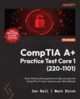 Image for CompTIA A+ Practice Test Core 1 (220-1101): Over 500 practice questions to help you pass the CompTIA A+ Core 1 exam on your first attempt