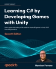 Image for Learning C# by Developing Games With Unity: Get to Grips With Coding in C# and Build Simple 3D Games in Unity 2022 from the Ground Up