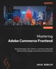 Image for Mastering Adobe Commerce frontend: build optimized, user-centric e-commerce sites with tailored theme design and enhanced interactivity