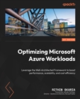 Image for Optimizing Microsoft Azure Workloads: Leverage the Well-Architected Framework to Boost Performance, Scalability, and Cost Efficiency