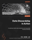 Image for Data Stewardship in Action: A roadmap to data value realization and measurable business outcomes