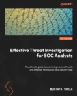 Image for Effective threat investigation for SOC analysts: the ultimate guide to examining various threats and attacker techniques using security logs