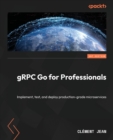 Image for gRPC go for professionals  : implement, test, and deploy production-grade microservices