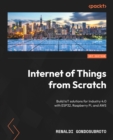 Image for Internet of Things from Scratch: Build IoT solutions for Industry 4.0 with ESP32, Raspberry Pi, and AWS