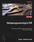 Image for Metaprogramming in C#: Automate your .NET development and simplify overcomplicated code