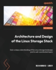 Image for Architecture and design of Linux storage stack  : a comprehensive guide to the Linux storage landscape and its well-coordinated layers