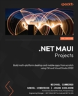 Image for .NET MAUI projects: build multi-platform desktop and mobile apps from scratch using C# and Visual Studio 2022