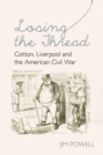 Image for Losing the thread  : cotton, Liverpool and the American Civil War