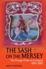 Image for The sash on the Mersey  : the Orange Order in Liverpool (1819-1982)
