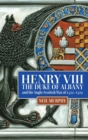 Image for Henry VIII, the Duke of Albany and the Anglo-Scottish War of 1522-1524