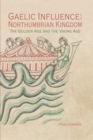 Image for Gaelic influence in the Northumbrian kingdom  : the golden age and the Viking age