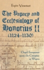 Image for The papacy and ecclesiology of Honorius II (1124-1130)  : church governance after the concordat of worms