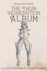 Image for The Thun-Hohenstein album  : cultures of remembrance in a paper armory