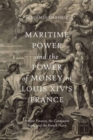 Image for Maritime Power and the Power of Money in Louis XIV’s France