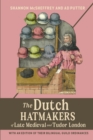Image for The Dutch hatmakers of late medieval and Tudor London  : with an edition of their bilingual guild ordinances