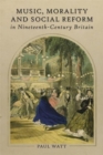 Image for Music, Morality and Social Reform in Nineteenth-Century Britain