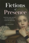Image for Fictions of presence  : theatre and novel in eighteenth-century Britain