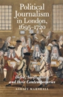 Image for Political Journalism in London, 1695-1720 : Defoe, Swift, Steele and their Contemporaries