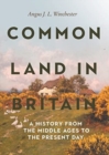 Image for Common land in Britain  : a history from the Middle Ages to the present day