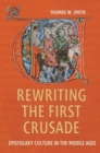 Image for Rewriting the First Crusade  : epistolary culture in the Middle Ages