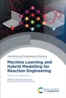 Image for Machine Learning and Hybrid Modelling for Reaction Engineering Volume 26: Theory and Applications