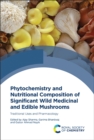 Image for Phytochemistry and nutritional composition of significant wild medicinal and edible mushrooms: traditional uses and pharmacology