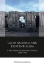 Image for Latin America and existentialism  : a Pan-American literary history (1864-1938)