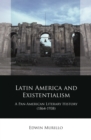 Image for Latin America and Existentialism: A Pan-American Literary History (1864-1938)