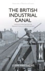 Image for The British industrial canal: reading the waterways from the eighteenth century to the anthropocene