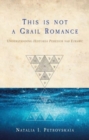 Image for This is not a grail romance  : understanding Peredur vab Efrawc