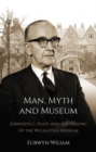 Image for Man, myth and museum  : Iorwerth C. Peate and the making of the Welsh folk museum