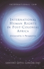 Image for International Human Rights in Post-Colonial Africa: Universality in Perspective