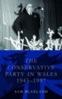 Image for The Conservative Party in Wales, 1945-1997