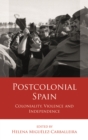 Image for Postcolonial Spain: Coloniality, Violence and Independence