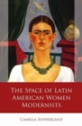 Image for The space of Latin American women modernists