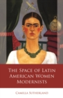 Image for The space of Latin American women modernists